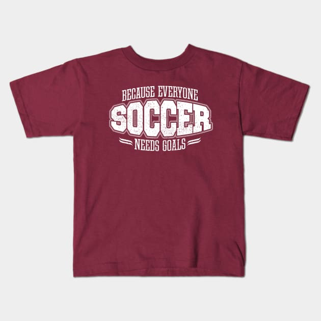 Soccer: Because Everyone Needs Goals Kids T-Shirt by eBrushDesign